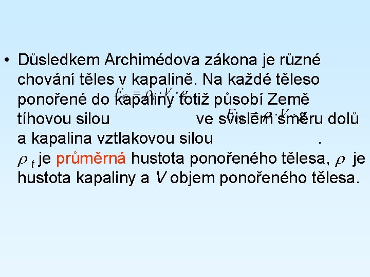  • Důsledkem Archimédova zákona je různé chování těles v kapalině. Na každé těleso