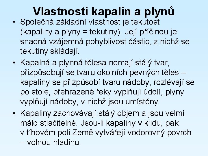 Vlastnosti kapalin a plynů • Společná základní vlastnost je tekutost (kapaliny a plyny =