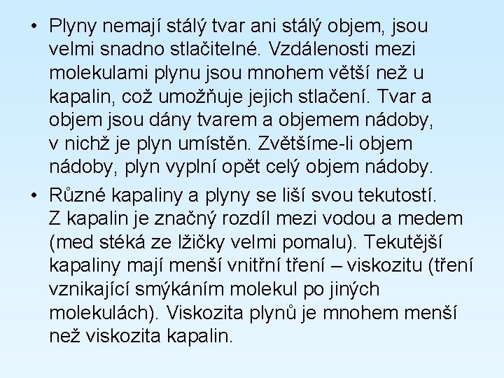  • Plyny nemají stálý tvar ani stálý objem, jsou velmi snadno stlačitelné. Vzdálenosti