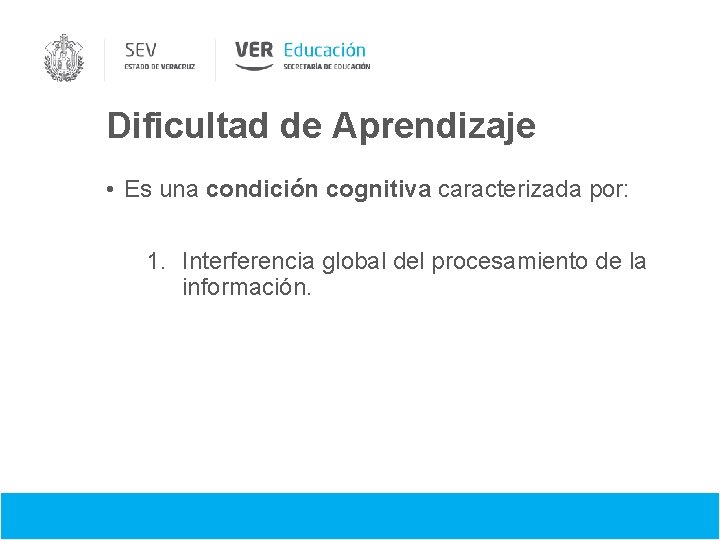 Dificultad de Aprendizaje • Es una condición cognitiva caracterizada por: 1. Interferencia global del