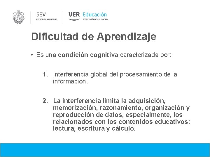 Dificultad de Aprendizaje • Es una condición cognitiva caracterizada por: 1. Interferencia global del