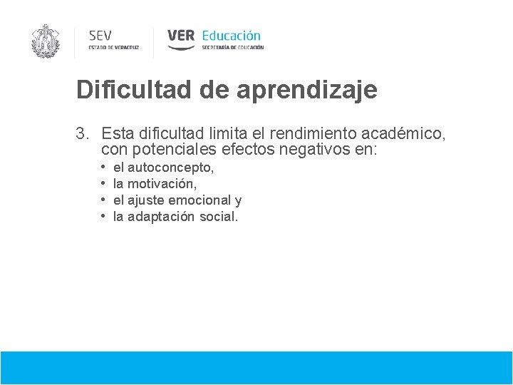 Dificultad de aprendizaje 3. Esta dificultad limita el rendimiento académico, con potenciales efectos negativos