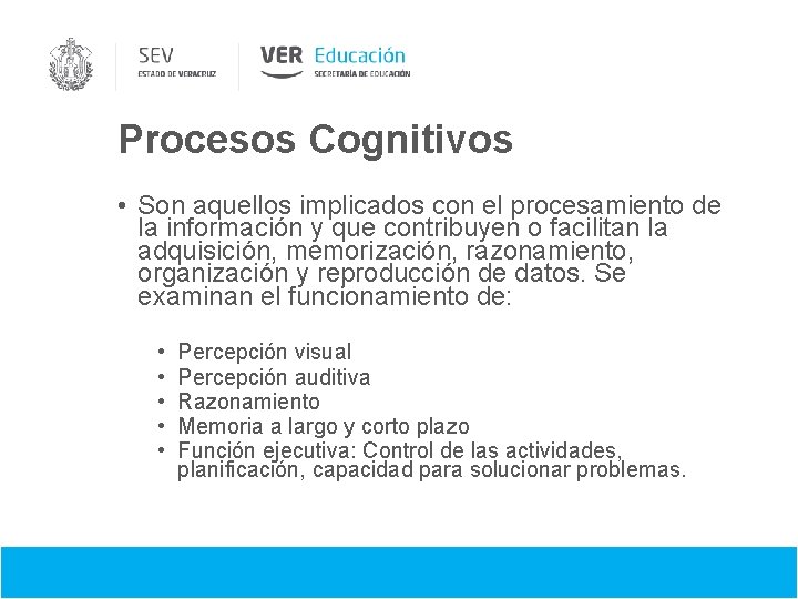 Procesos Cognitivos • Son aquellos implicados con el procesamiento de la información y que