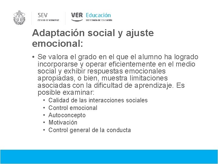 Adaptación social y ajuste emocional: • Se valora el grado en el que el