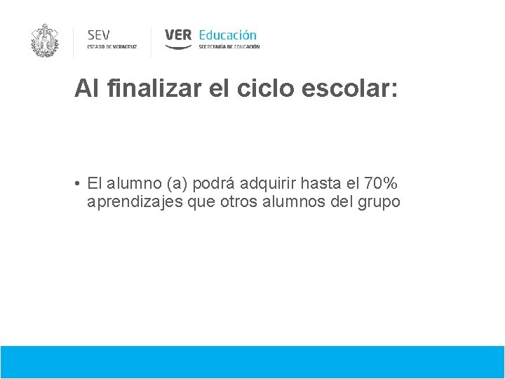 Al finalizar el ciclo escolar: • El alumno (a) podrá adquirir hasta el 70%