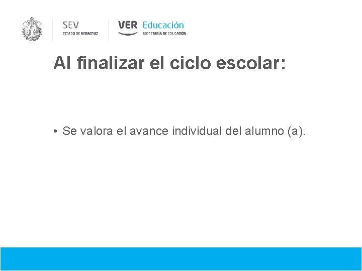 Al finalizar el ciclo escolar: • Se valora el avance individual del alumno (a).