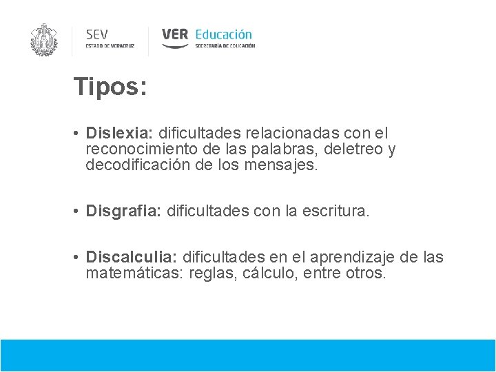 Tipos: • Dislexia: dificultades relacionadas con el reconocimiento de las palabras, deletreo y decodificación