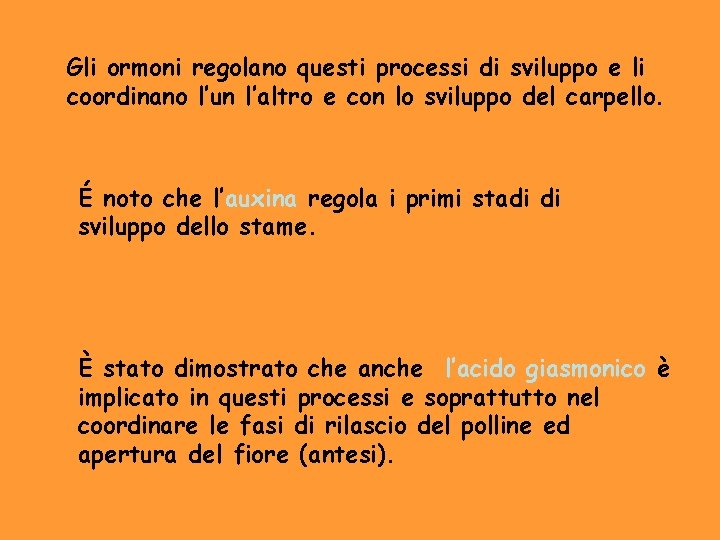 Gli ormoni regolano questi processi di sviluppo e li coordinano l’un l’altro e con