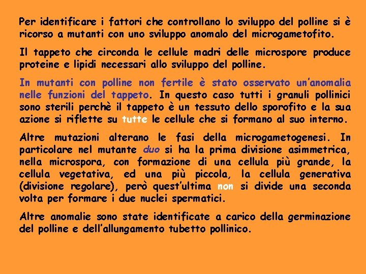 Per identificare i fattori che controllano lo sviluppo del polline si è ricorso a