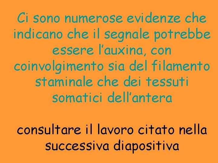 Ci sono numerose evidenze che indicano che il segnale potrebbe essere l’auxina, con coinvolgimento