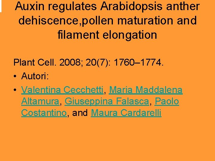  Auxin regulates Arabidopsis anther dehiscence, pollen maturation and filament elongation Plant Cell. 2008;
