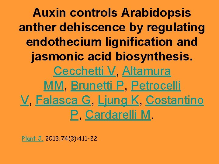 Auxin controls Arabidopsis anther dehiscence by regulating endothecium lignification and jasmonic acid biosynthesis. Cecchetti