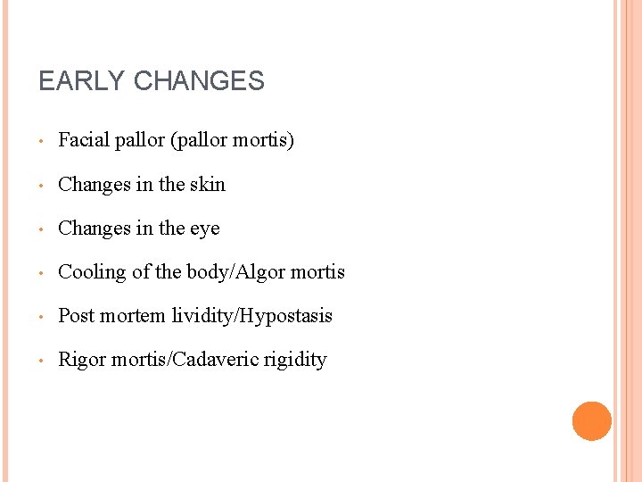 EARLY CHANGES • Facial pallor (pallor mortis) • Changes in the skin • Changes