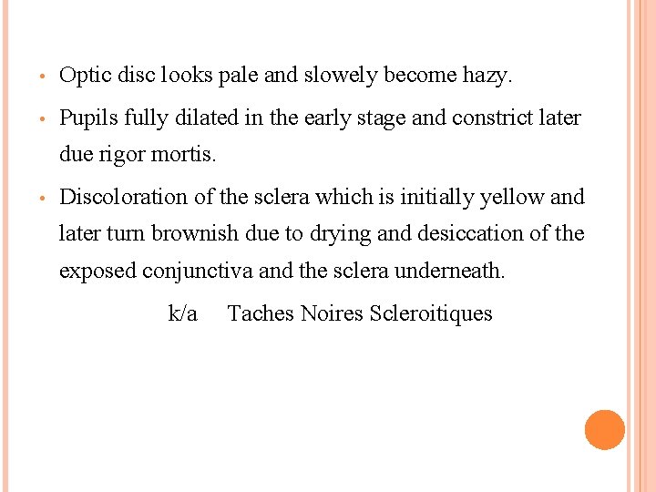  • Optic disc looks pale and slowely become hazy. • Pupils fully dilated