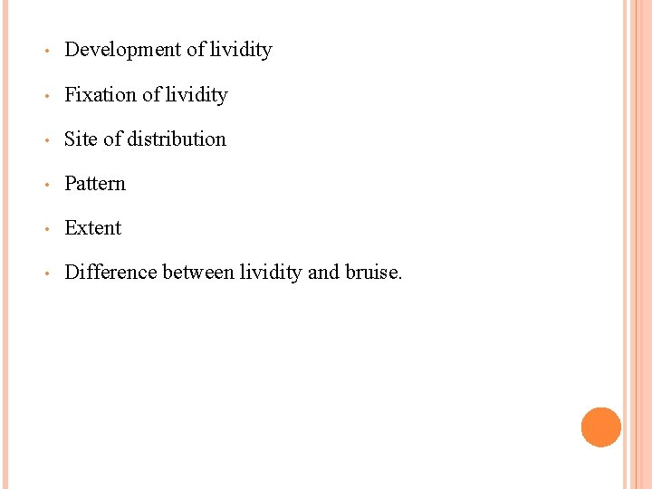  • Development of lividity • Fixation of lividity • Site of distribution •