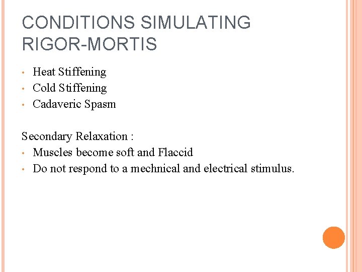 CONDITIONS SIMULATING RIGOR-MORTIS • • • Heat Stiffening Cold Stiffening Cadaveric Spasm Secondary Relaxation