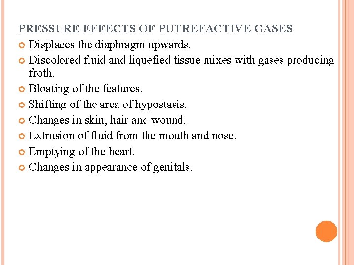 PRESSURE EFFECTS OF PUTREFACTIVE GASES Displaces the diaphragm upwards. Discolored fluid and liquefied tissue