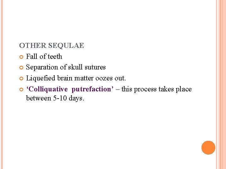 OTHER SEQULAE Fall of teeth Separation of skull sutures Liquefied brain matter oozes out.