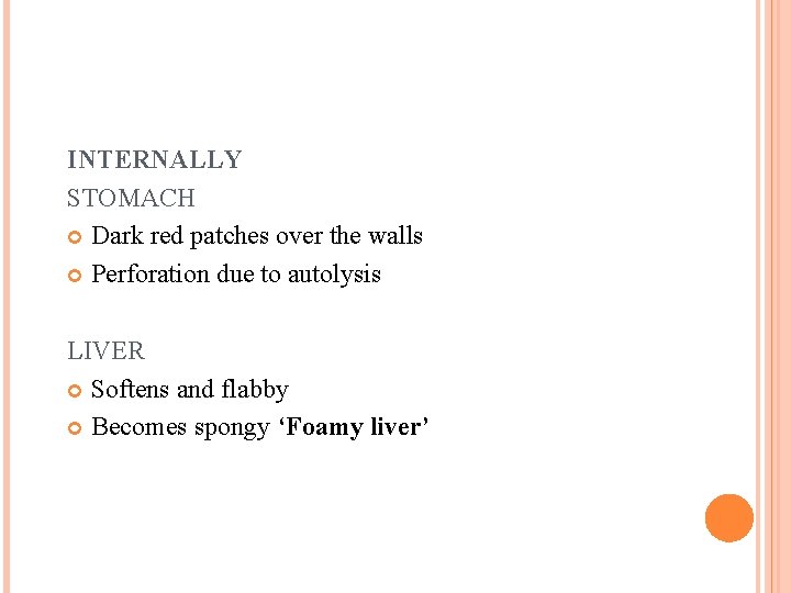 INTERNALLY STOMACH Dark red patches over the walls Perforation due to autolysis LIVER Softens