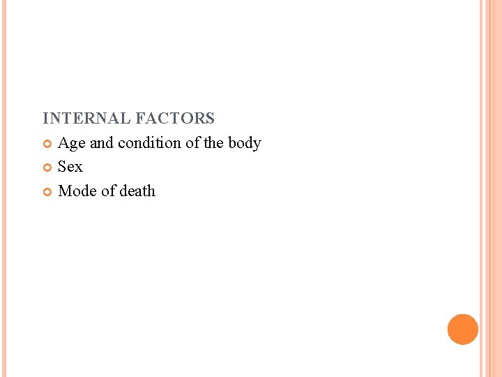 INTERNAL FACTORS Age and condition of the body Sex Mode of death 