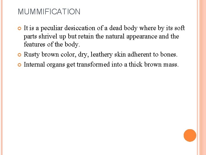 MUMMIFICATION It is a peculiar desiccation of a dead body where by its soft