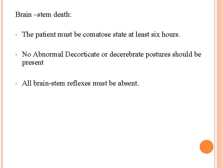 Brain –stem death: • The patient must be comatose state at least six hours.