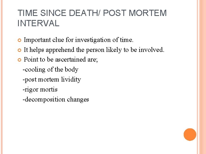 TIME SINCE DEATH/ POST MORTEM INTERVAL Important clue for investigation of time. It helps