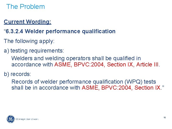 The Problem Current Wording: “ 6. 3. 2. 4 Welder performance qualification The following