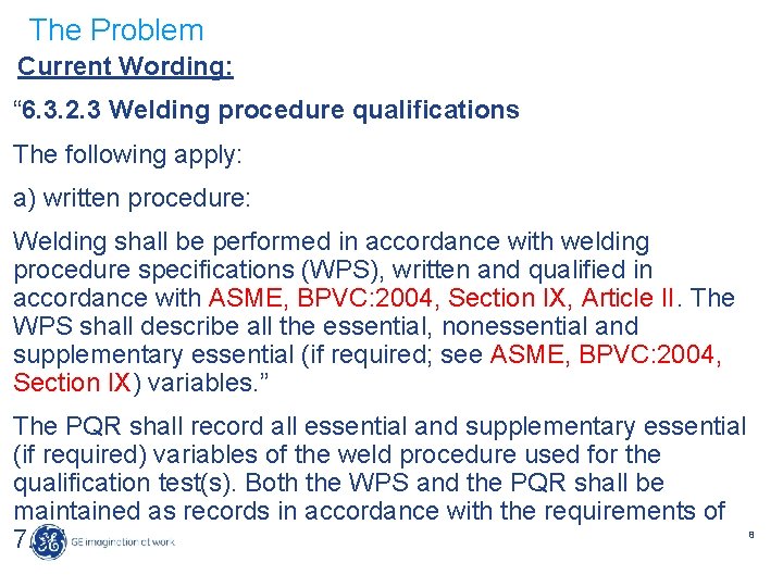 The Problem Current Wording: “ 6. 3. 2. 3 Welding procedure qualifications The following