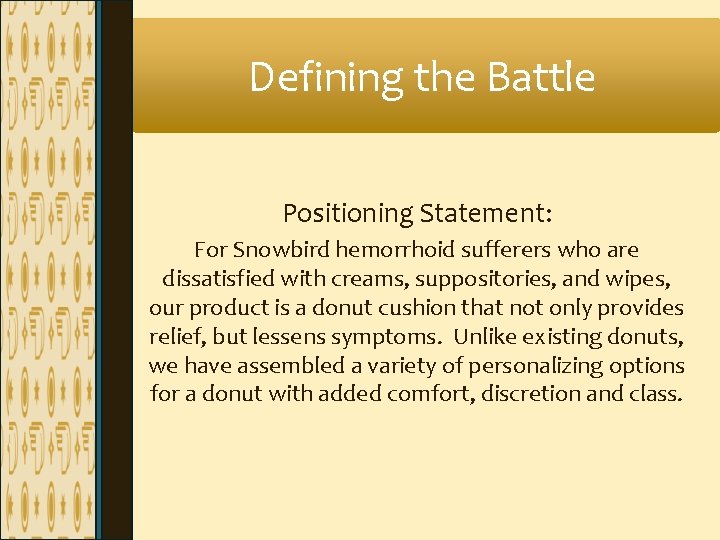 Defining the Battle Positioning Statement: For Snowbird hemorrhoid sufferers who are dissatisfied with creams, Defining the Battle Positioning Statement: For Snowbird hemorrhoid sufferers who are dissatisfied with creams,