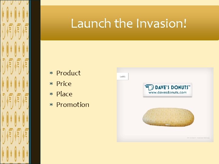 Launch the Invasion! Product Price Place Promotion Launch the Invasion! Product Price Place Promotion