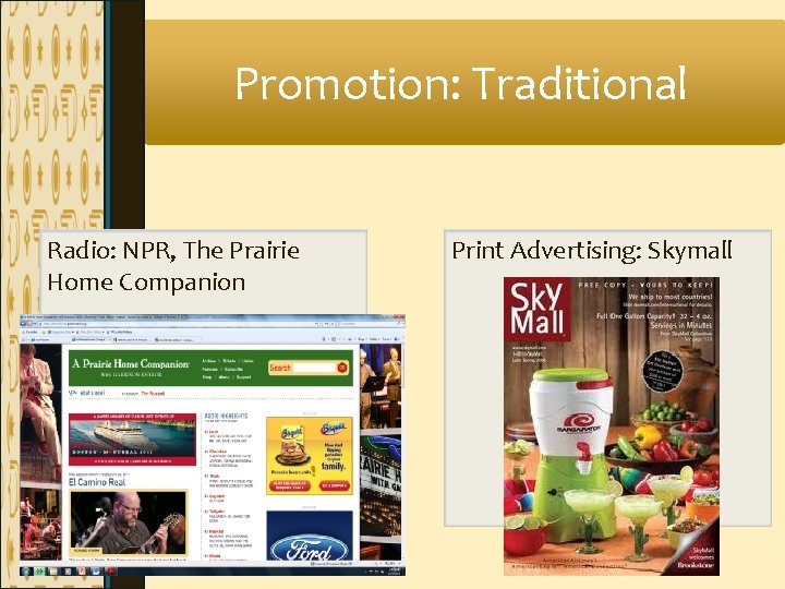 Promotion: Traditional Radio: NPR, The Prairie Home Companion Print Advertising: Skymall Promotion: Traditional Radio: NPR, The Prairie Home Companion Print Advertising: Skymall