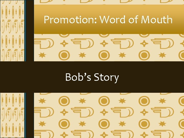 Promotion: Word of Mouth Bob’s Story Promotion: Word of Mouth Bob’s Story