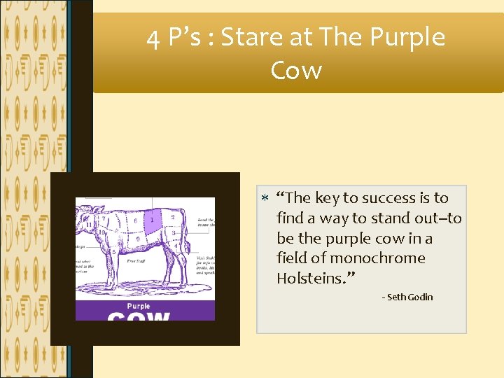 4 P’s : Stare at The Purple Cow “The key to success is to 4 P’s : Stare at The Purple Cow “The key to success is to