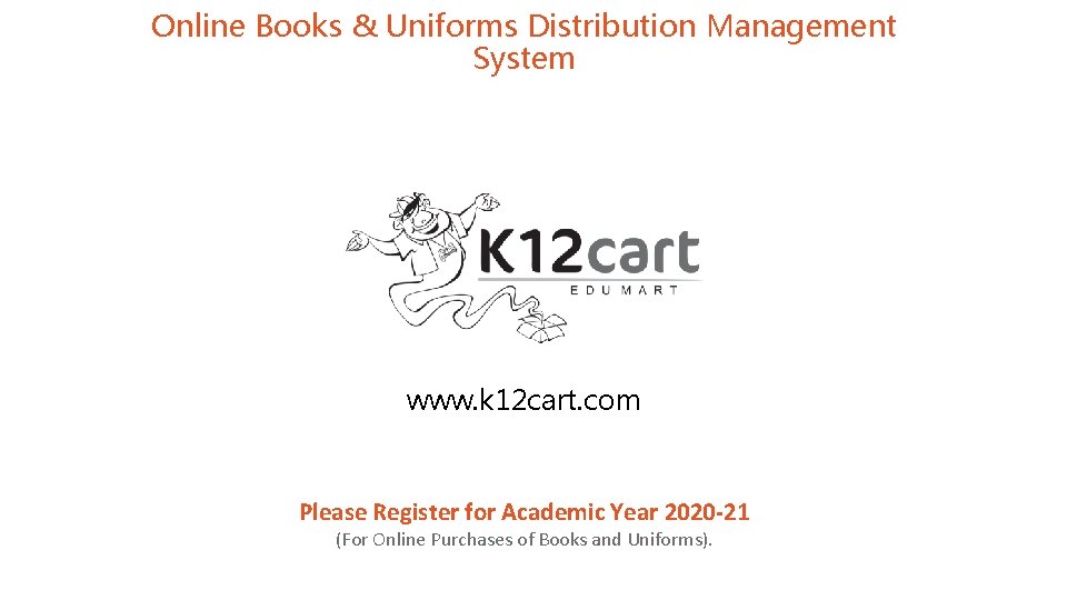 Online Books & Uniforms Distribution Management System www. k 12 cart. com Please Register