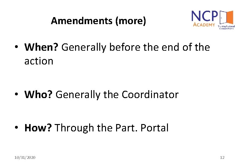 Amendments (more) • When? Generally before the end of the action • Who? Generally