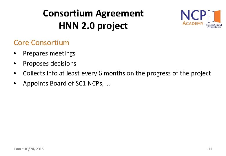 Consortium Agreement HNN 2. 0 project Core Consortium • • Prepares meetings Proposes decisions