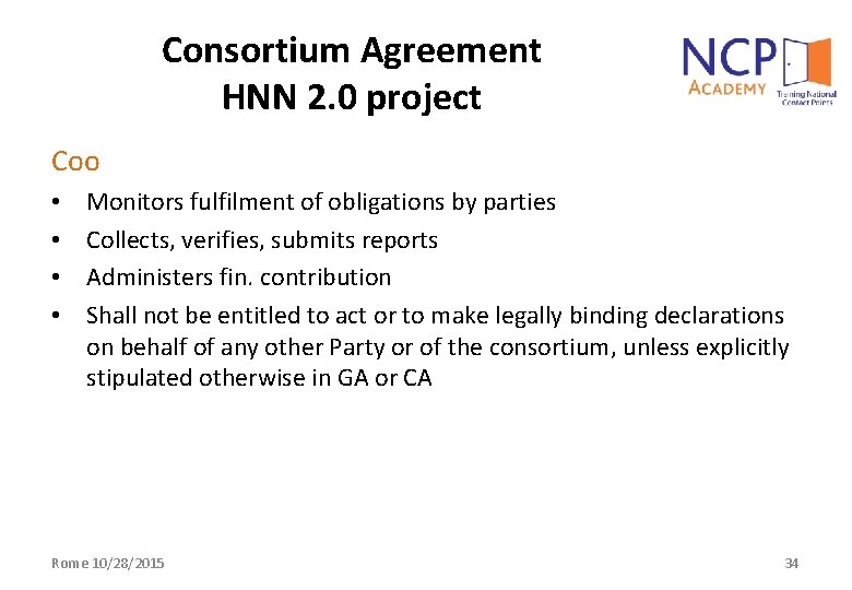 Consortium Agreement HNN 2. 0 project Coo • • Monitors fulfilment of obligations by