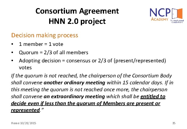 Consortium Agreement HNN 2. 0 project Decision making process • 1 member = 1