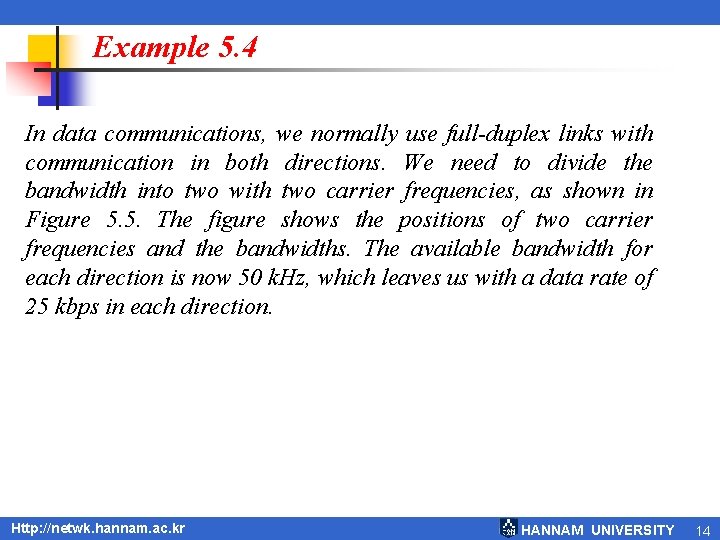 Example 5. 4 In data communications, we normally use full-duplex links with communication in