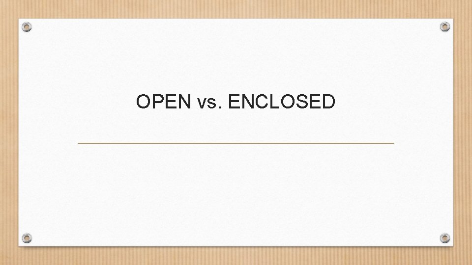 OPEN vs. ENCLOSED 