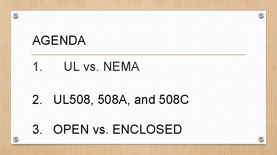 AGENDA 1. UL vs. NEMA 2. UL 508, 508 A, and 508 C 3.
