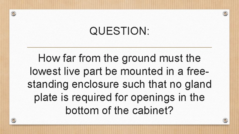 QUESTION: How far from the ground must the lowest live part be mounted in
