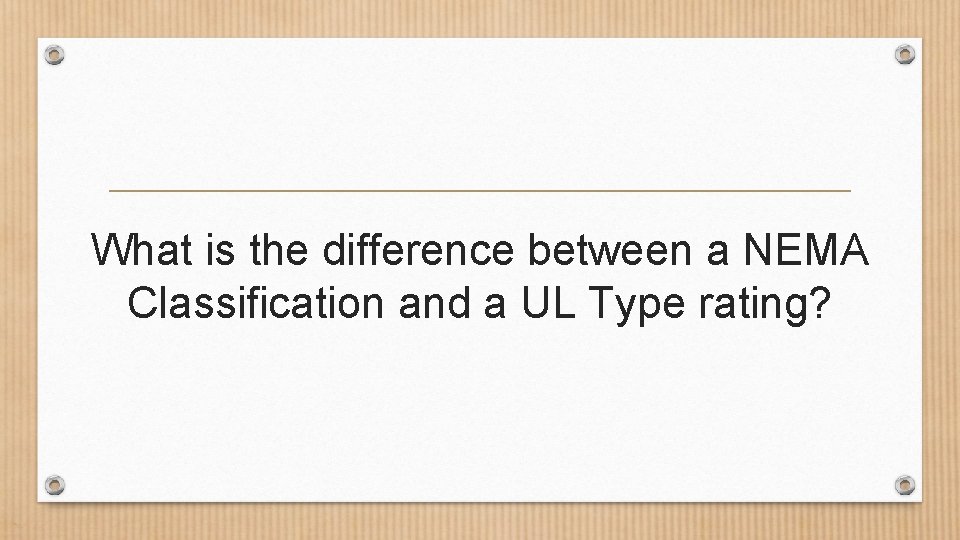 What is the difference between a NEMA Classification and a UL Type rating? 