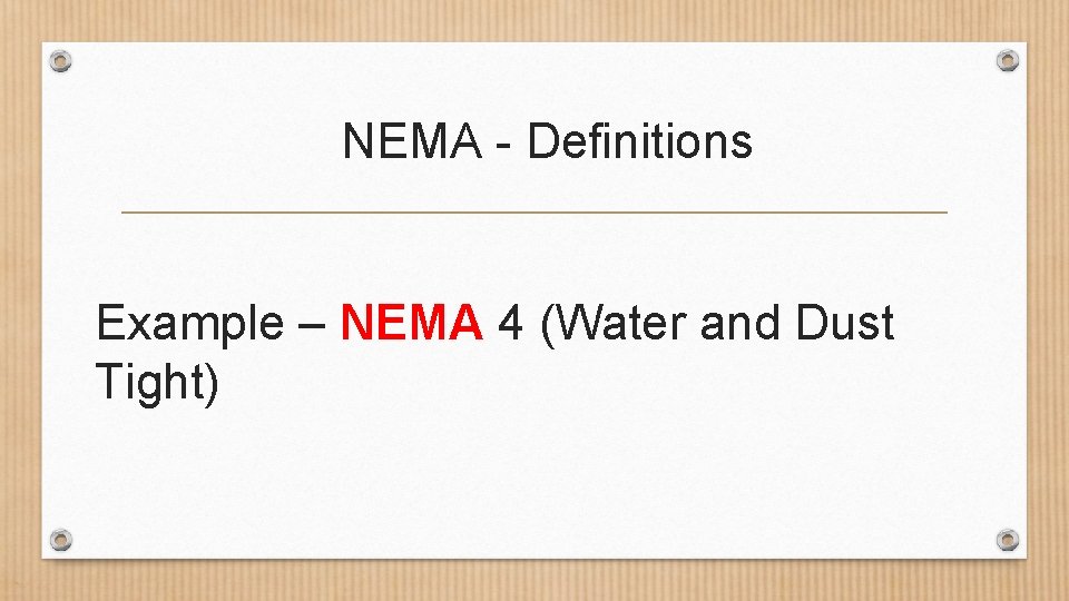 NEMA - Definitions Example – NEMA 4 (Water and Dust Tight) 