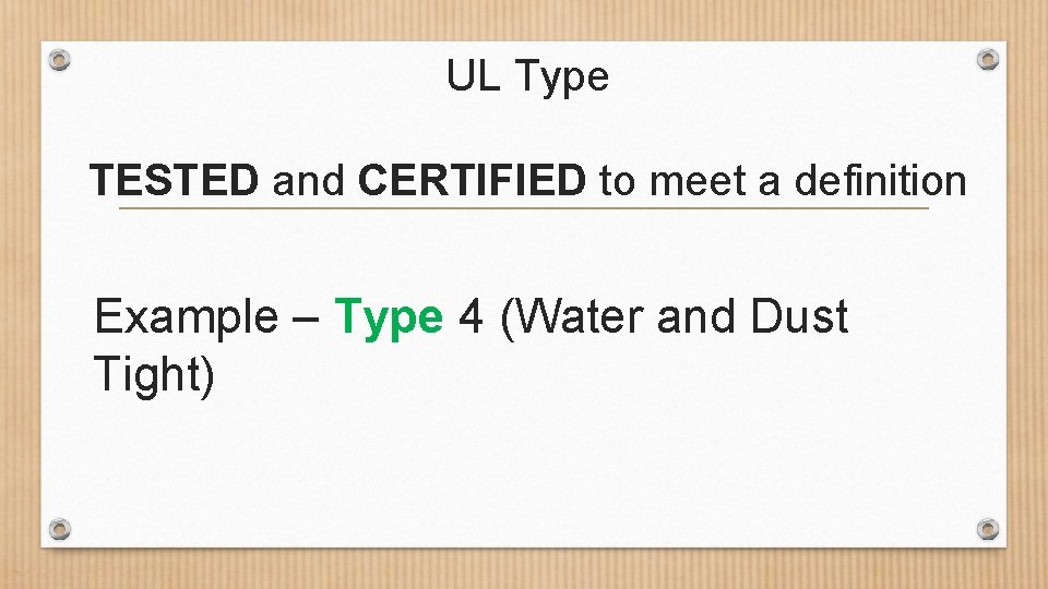 UL Type TESTED and CERTIFIED to meet a definition Example – Type 4 (Water