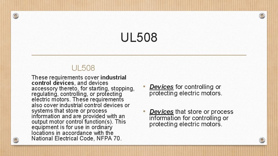 UL 508 These requirements cover industrial control devices, and devices accessory thereto, for starting,