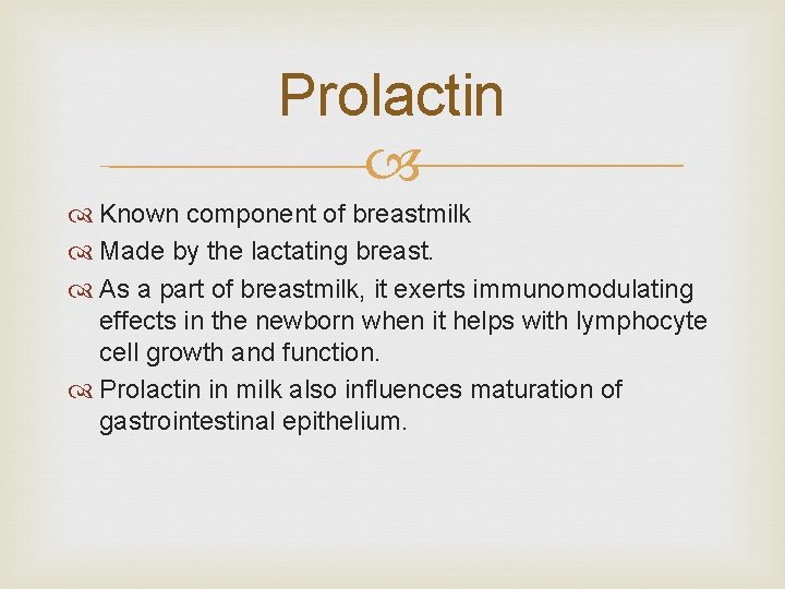 Prolactin Known component of breastmilk Made by the lactating breast. As a part of