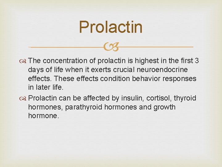 Prolactin The concentration of prolactin is highest in the first 3 days of life