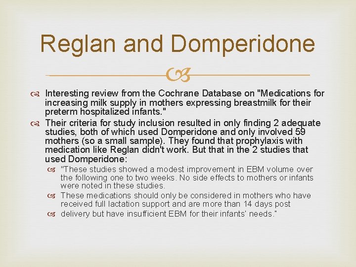 Reglan and Domperidone Interesting review from the Cochrane Database on "Medications for increasing milk